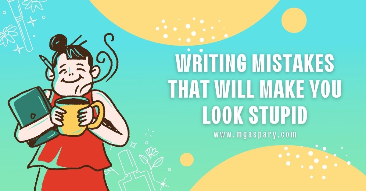 10 Writing Mistakes That Make You Sound Stupid