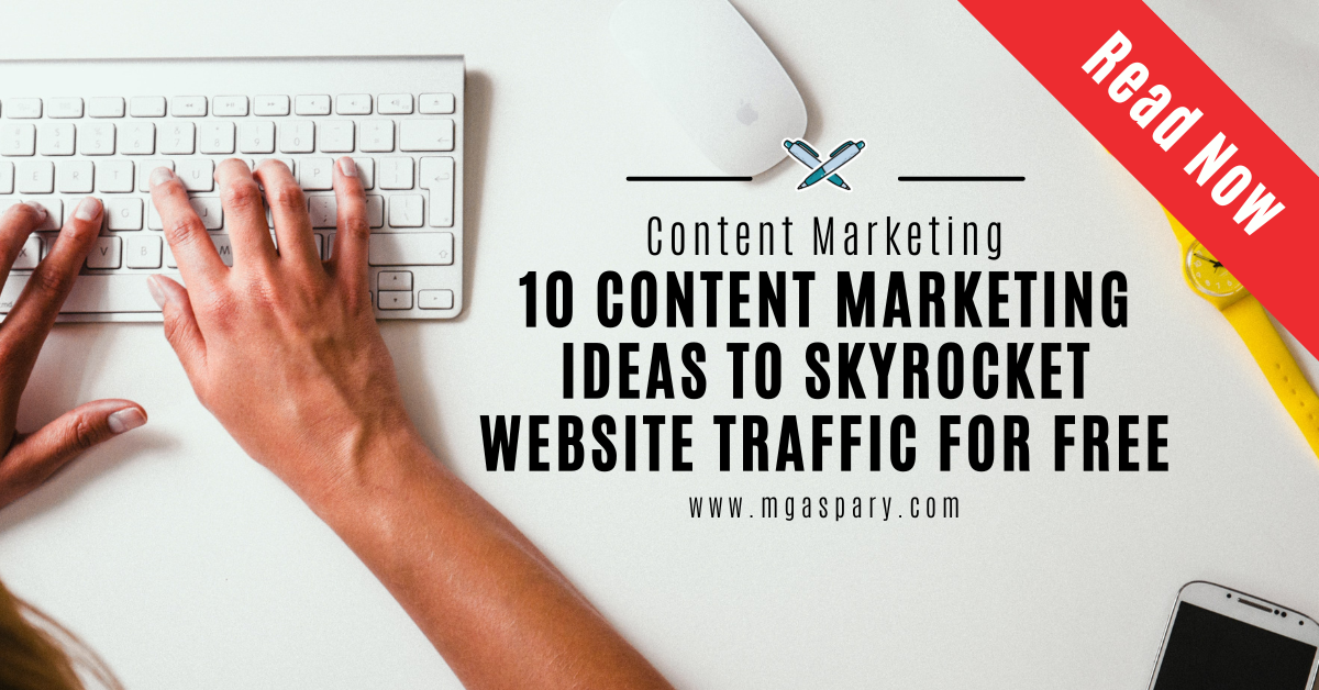 10 Content Marketing Ideas to Skyrocket Website Traffic for Free Featured Image Uploaded on M Gaspary Blog