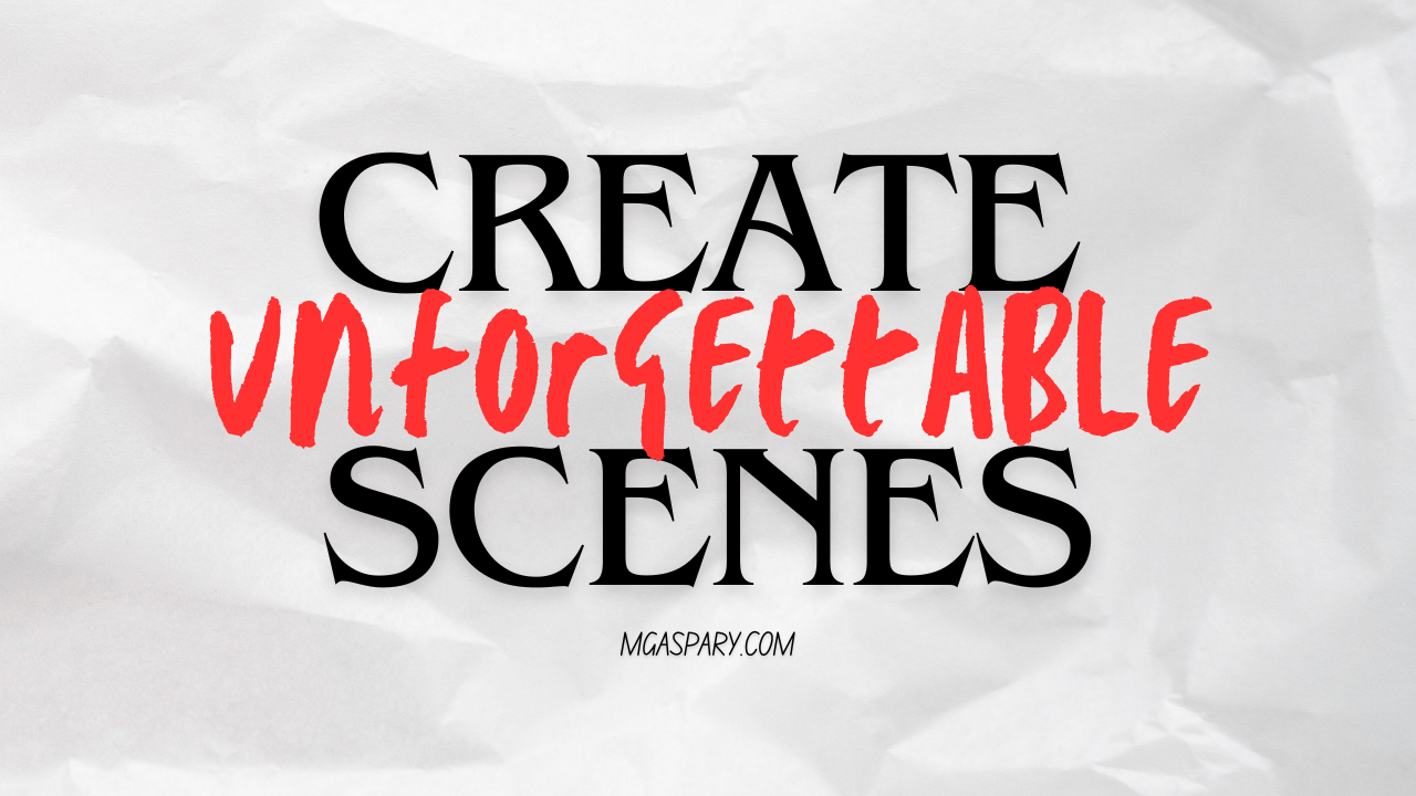 How to Create Unforgettable Scenes for Your Novels